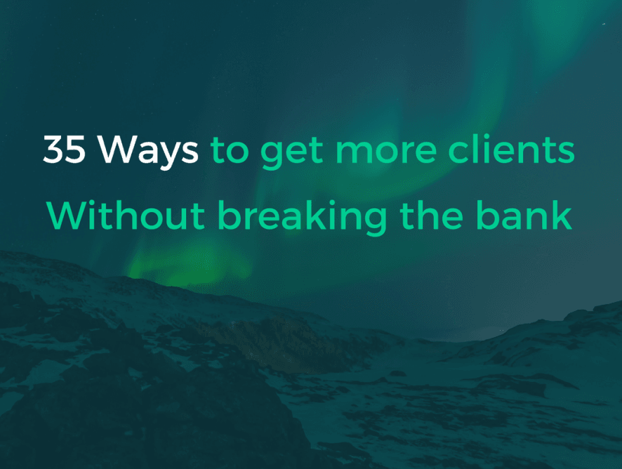 35 Ways to get more clients without breaking the bank